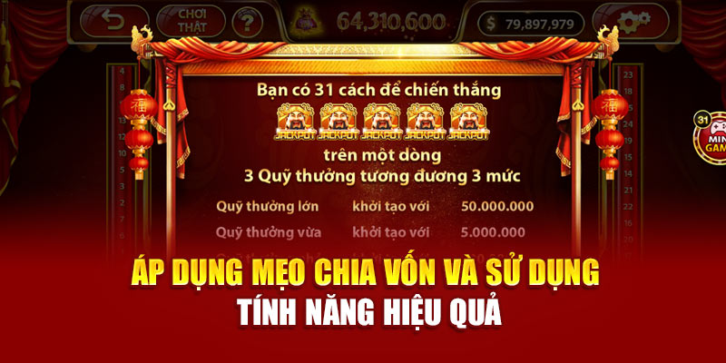 Áp dụng mẹo chia vốn và sử dụng tính năng hiệu quả