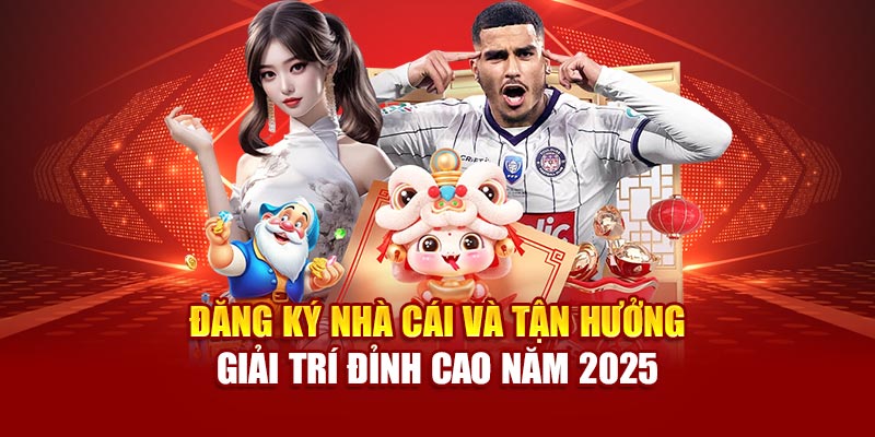 dang-ky-nha-cai-va-tan-huong-giai-tri-dinh-cao-nam-2025
