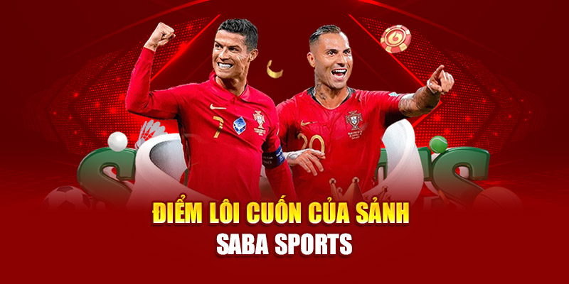 Điểm lôi cuốn của sảnh Saba Sports