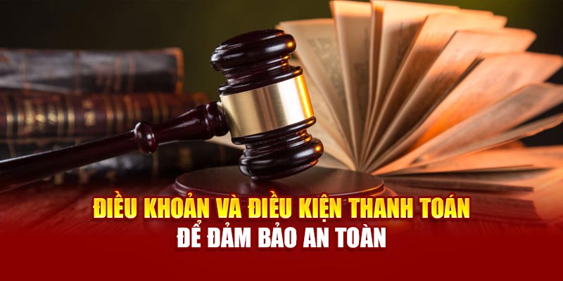 Điều khoản và điều kiện thanh toán để đảm bảo an toàn