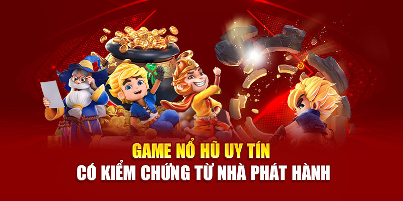 Game nổ hũ uy tín có kiểm chứng từ nhà phát hành