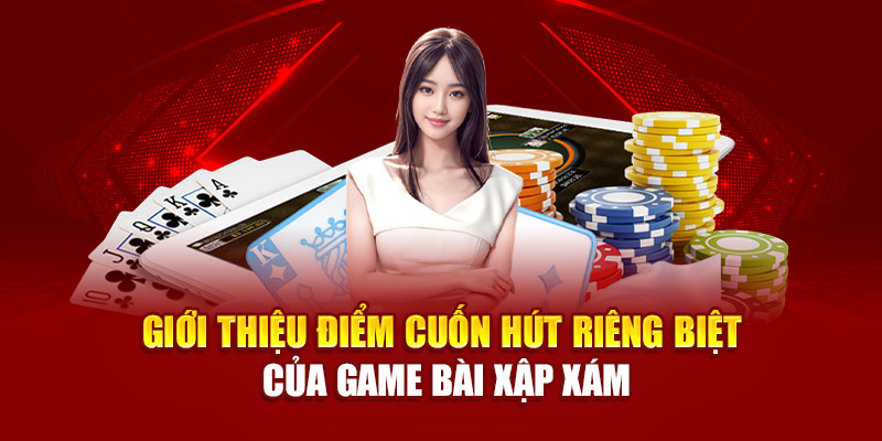 Giới thiệu điểm cuốn hút riêng biệt của game bài xập xám