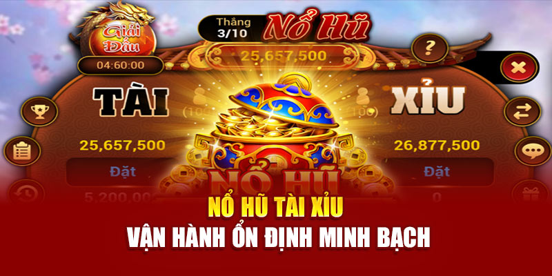 Nổ hũ tài xỉu vận hành ổn định minh bạch
