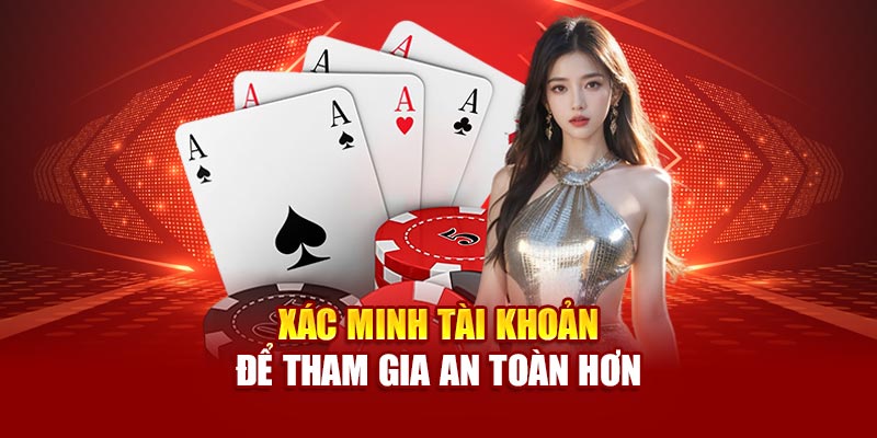Xác minh tài khoản để tham gia an toàn hơn